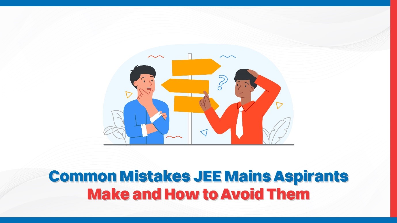 Common Mistakes JEE Mains Aspirants Make and How to Avoid Them.jpg